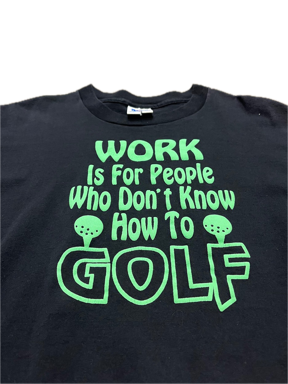 (L) 1990s Puff Print “Work Is For People Who Don’t Know How To Golf” Single Stitch Tee