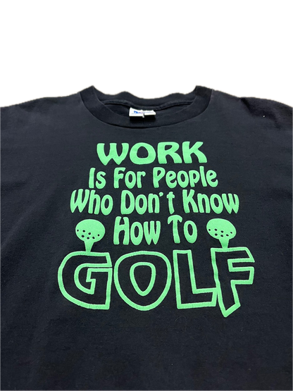 (L) 1990s Puff Print “Work Is For People Who Don’t Know How To Golf” Single Stitch Tee