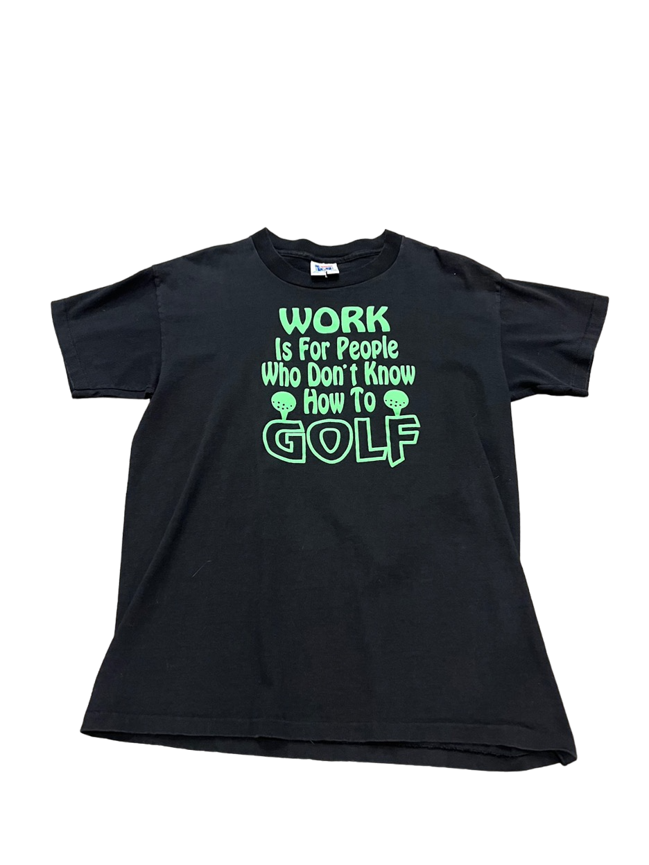 (L) 1990s Puff Print “Work Is For People Who Don’t Know How To Golf” Single Stitch Tee